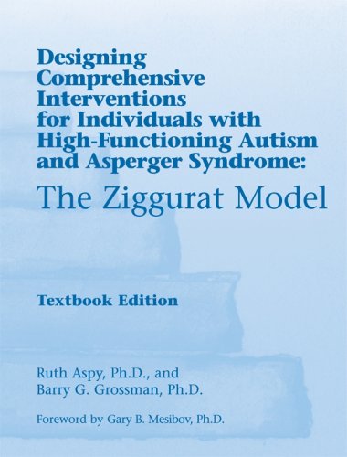 Imagen de archivo de The Ziggurat Model: Designing Comprehensive Interventions for Individuals with High-Functioning Autism and Asperger Syndrome a la venta por HPB-Emerald