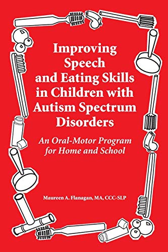 9781934575239: Improving Speech and Eating Skills in Children with Autism Spectrum Disorders: An Oral-Motor Program for Home and School