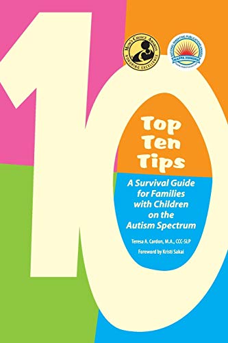 Top Ten Tips: A Survival Guide for Families with Children on the Autism Spectrum (9781934575307) by Teresa A. Cardon; M.A.; CCC-SLP