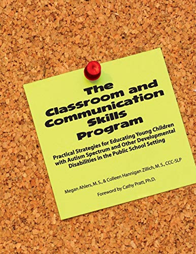 The Classroom and Communication Skills Program: Practical Strategies for Educating Young Children With Autism Spectrum and Other Developmental Disabilities in the Public School Setting (9781934575314) by Ahlers, Megan; Zillich, Colleen Hannigan