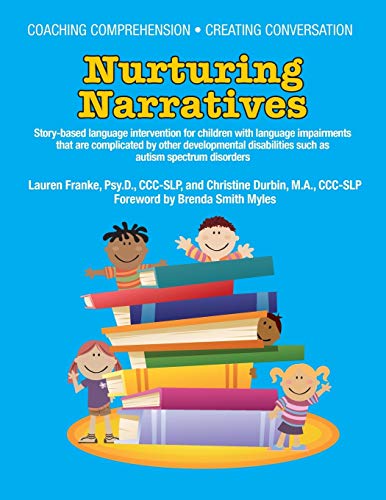 Coaching Comprehension, Creating Conversation Nurturing Narratives: Story-based Language Intervention for Children With Language Impairments That Are ... Other Developmental Disabilities Such As ASD (9781934575697) by Franke, Lauren; Durbin, Christine