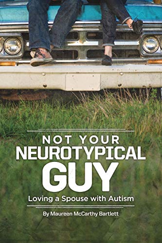 9781934575819: Not Your Neurotypical Guy: Loving Someone with Autism