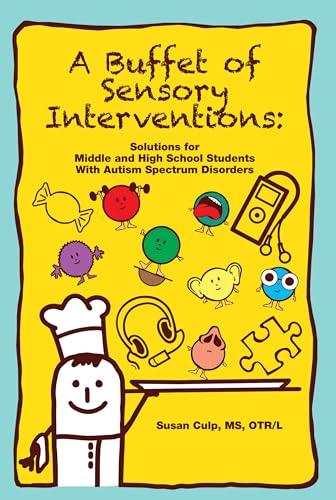 A Buffet of Sensory Interventions: Solutions for Middle and High School Students With Autism (9781934575833) by Culp MS OTR/L MS OTR/L, Susan L.