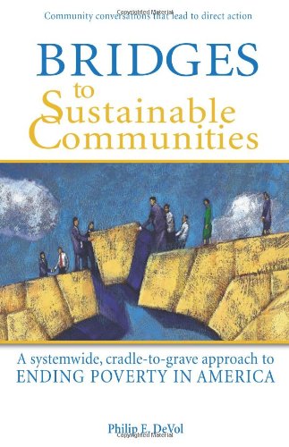 Beispielbild fr Bridges to Sustainable Communities : A system-wide, cradle-to-grave approach to ending poverty in America zum Verkauf von Better World Books
