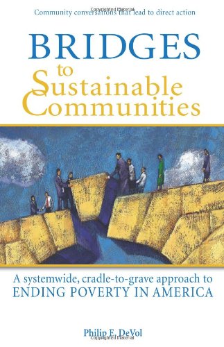 Stock image for Bridges to Sustainable Communities: A Systemwide, Cradle-to-Grave Approach to Ending Poverty in America for sale by Orion Tech