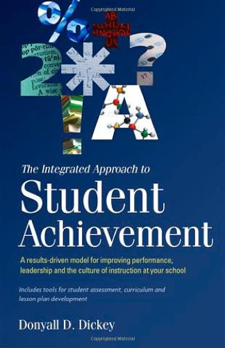 9781934583395: The Integrated Approach to Student Achievement A results-driven model for improving performance, leadership, and the culture of instruction at your school