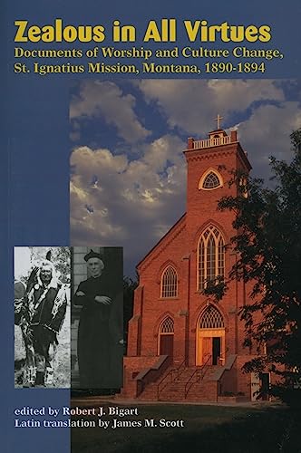 Stock image for Zealous in All Virtues: Documents of Worship and Culture Change, St. Ignatius Mission, Montana, 1890-1894 for sale by ThriftBooks-Dallas