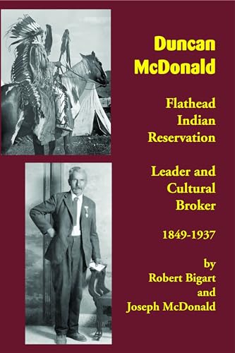 Stock image for Duncan McDonald: Flathead Indian Reservation Leader and Cultural Broker, 1849-1937 for sale by Book Deals