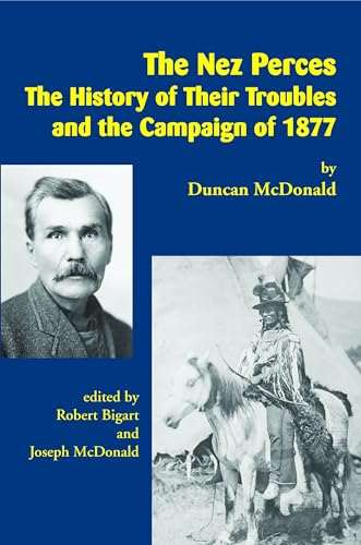 Stock image for The Nez Perces : The History of Their Troubles and the Campaign Of 1877 for sale by Better World Books