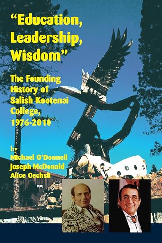 Imagen de archivo de Education, Leadership, Wisdom: The Founding History of Salish Kootenai College, 1976-2010 a la venta por Wonder Book