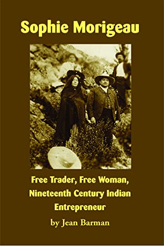 Stock image for Sophie Morigeau: Free Trader, Free Woman, Nineteenth Century Indian Entrepreneur for sale by GF Books, Inc.