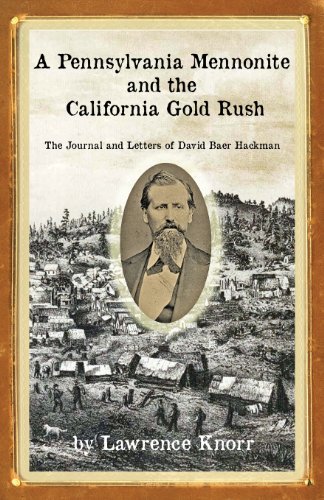 A Pennsylvania Mennonite and the California Gold Rush: The Journal and Letters of David Baer Hackman (9781934597644) by Knorr, Lawrence