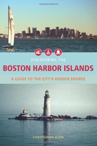 Stock image for Discovering the Boston Harbor Islands: A Guide to the City's Hidden Shores for sale by ZBK Books