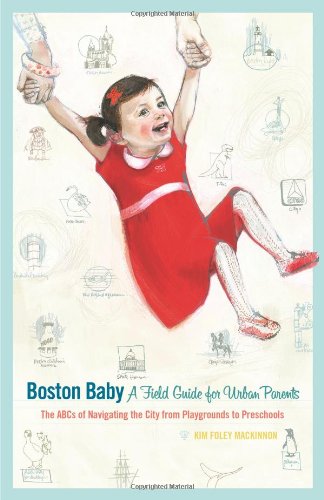 Beispielbild fr Boston Baby A Field Guide for Urban Parents: The ABCs of Navigating the City From Playground to Preschool zum Verkauf von medimops