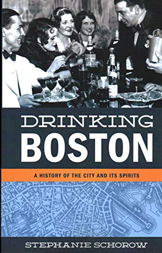 Beispielbild fr Drinking Boston: A History of the City and Its Spirits zum Verkauf von BooksRun