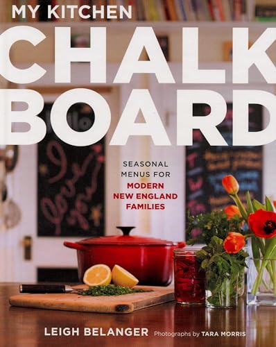 Beispielbild fr My Kitchen Chalkboard : Seasonal Menus for Modern New England Families zum Verkauf von Better World Books