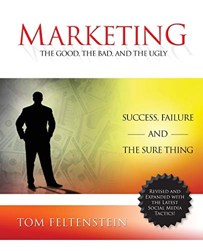 Marketing: The Good, the Bad and the Ugly (9781934606513) by Feltenstein, Tom