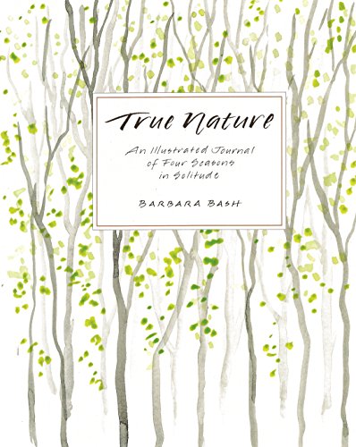 Beispielbild fr True Nature : An Illustrated Journal of Four Seasons in Solitude zum Verkauf von Better World Books