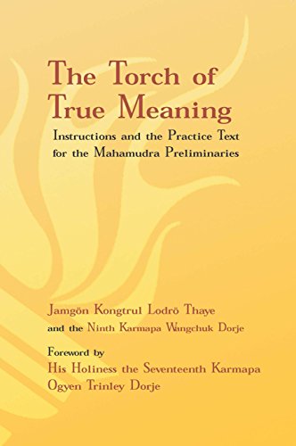 Stock image for Torch of True Meaning: Instructions and the Practice for the Mahamudra Preliminaries [Paperback] Lodro Thaye, Jamgon Kongtrul; Wangchuk Dorje, Ninth Karmapa; Dorje, Wangchuk and Dorje, Ogyen Trinley for sale by Lakeside Books