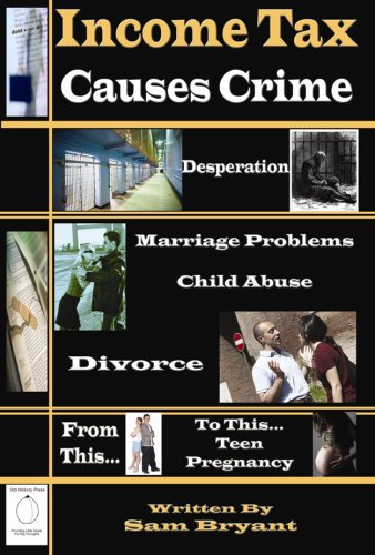 Stock image for Income Tax Causes Crime: Astonishing Findings on the Relationships Between the Federal Tax Burden, and Crime, Child Abuse, Divorce, and Teen Pregnancy for sale by ThriftBooks-Atlanta