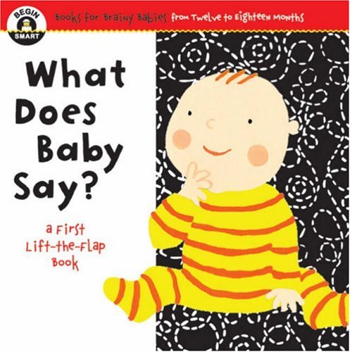 Stock image for What Does Baby Say? (Begin Smart: Books for Smart Babies from Twelve to Eighteen Months) for sale by Hay-on-Wye Booksellers