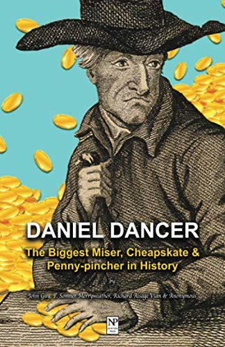 Imagen de archivo de Daniel Dancer: The Biggest Miser, Cheapskate and Penny-pincher in History a la venta por Revaluation Books