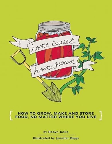 Beispielbild fr Homesweet Homegrown : How to Grow, Make, and Store Food, No Matter Where You Live zum Verkauf von Better World Books