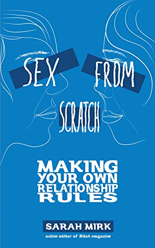 Imagen de archivo de Sex from Scratch: Making Your Own Relationship Rules a la venta por SecondSale