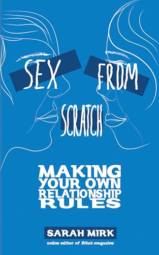 9781934620137: Sex from Scratch: Making Your Own Relationship Rules