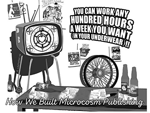 9781934620229: You Can Work Any Hundred Hours a Week You Want (In Your Underwear)!!: The History of Microcosm Publishing as Told to the Best of My Recollection