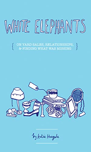 Beispielbild fr White Elephants : On Yard Sales, Relationships, and Finding Out What Was Missing zum Verkauf von Better World Books