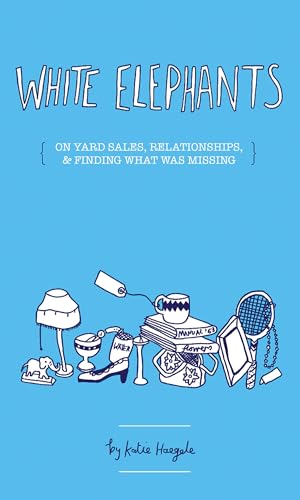 9781934620281: White Elephants: On Yard Sales, Relationships, & Finding Out What Was Missing