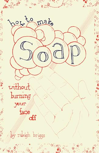 9781934620519: How to Make Soap: Without Burning Your Face Off (DIY)