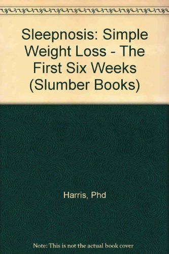 Sleepnosis: Simple Weight Loss - The First Six Weeks (Slumber Books) (9781934625521) by Harris PhD, Michael
