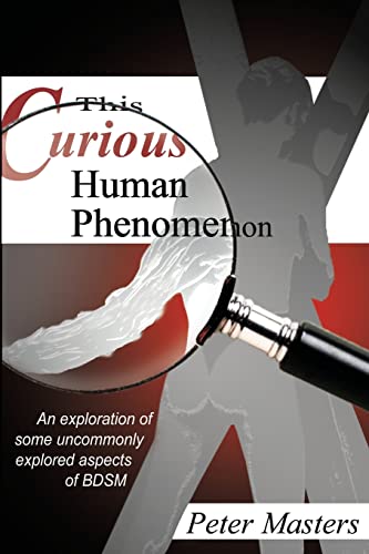 Stock image for This Curious Human Phenomenon: An Exploration of Some Uncommonly Explored Aspects of BDSM for sale by Zoom Books Company