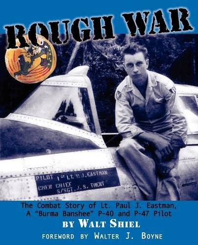 Stock image for Rough War: The Combat Story of Lt. Paul J. Eastman, a Burma Banshee P-40 and P-47 Pilot for sale by Patrico Books