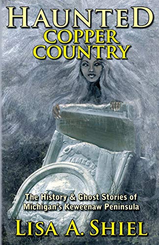 Stock image for Haunted Copper Country The History Ghost Stories of Michigan's Keweenaw Peninsula for sale by PBShop.store US