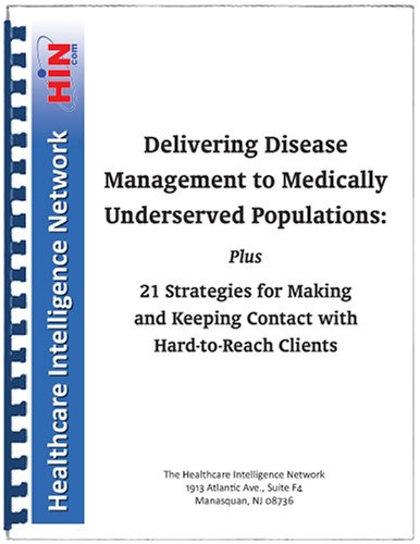 Delivering Disease Management to Medically Underserved Populations Plus 21 Strategies for Making and Keeping Contact with Hard-to-Reach Clients (9781934647141) by Philip M. Bonaparte; M.D.; David Hunsaker; Caryn Jacobi; R.N.; And Elizabeth Reardon; M.P.H.