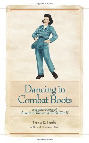 Imagen de archivo de Dancing in Combat Boots: And Other Stories of American Women in World War II a la venta por Irish Booksellers