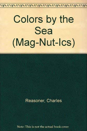 Colors by the Sea (Mag-Nut-Ics) (9781934650738) by Charles Reasoner