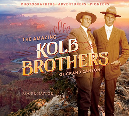 Stock image for The Amazing Kolb Brothers of Grand Canyon: Photographers, Adventurers, Pioneers for sale by ThriftBooks-Phoenix