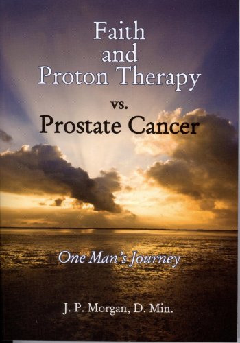 9781934666296: Faith and Proton Therapy vs. Prostate Cancer: One Man's Journey