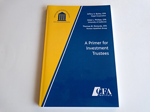 A Primer for Investment Trustees (9781934667330) by Bailey, Jeffery V.; Phillips, Jesse L.; Richards, Thomas M.
