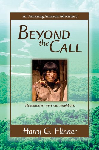 Stock image for Beyond the Call: An Amazing Amazon Adventure Headhunters were our neighbors. for sale by Jenson Books Inc