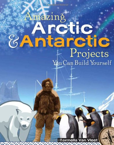 Beispielbild fr Amazing Arctic and Antarctic Projects You Can Build Yourself zum Verkauf von Better World Books