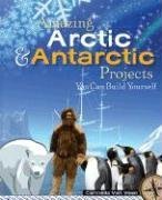 9781934670095: Amazing Arctic and Antarctic Projects You Can Build Yourself (Build It Yourself)