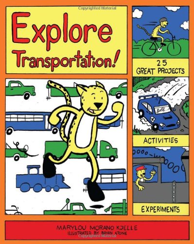 Explore Transportation!: 25 Great Projects, Activities, Experiments (Explore Your World series) (9781934670453) by Morano Kjelle, Marylou