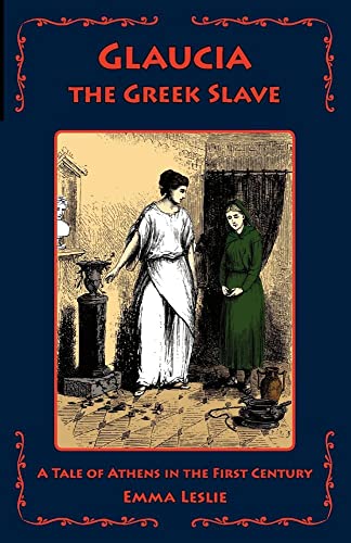 Imagen de archivo de Glaucia the Greek Slave: A Tale of Athens in the First Century a la venta por ThriftBooks-Dallas