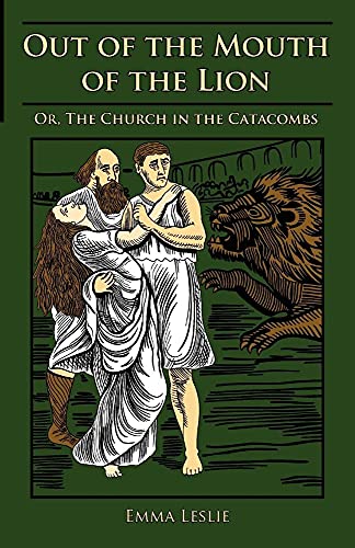 9781934671054: Out of the Mouth of the Lion: Or, The Church in the Catacombs