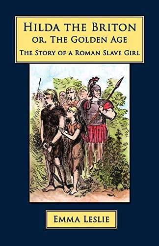 Stock image for Hilda the Briton Or, The Golden Age, The Story of a Roman Slave Girl for sale by PBShop.store US